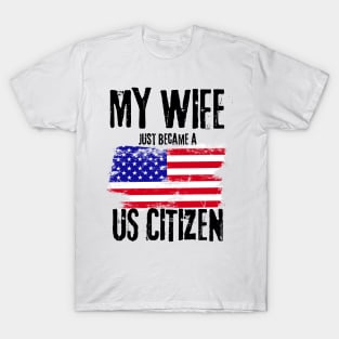 My Wife just became a US Citizen - New American T-Shirt